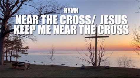 kcp hymn lyrics|Near the Cross .
